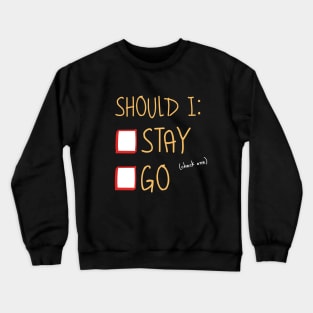 Stay or Go? Crewneck Sweatshirt